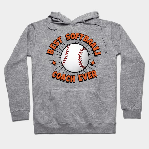 Softball Coach "Best Softball Coach Ever" Hoodie by Hunter_c4 "Click here to uncover more designs"